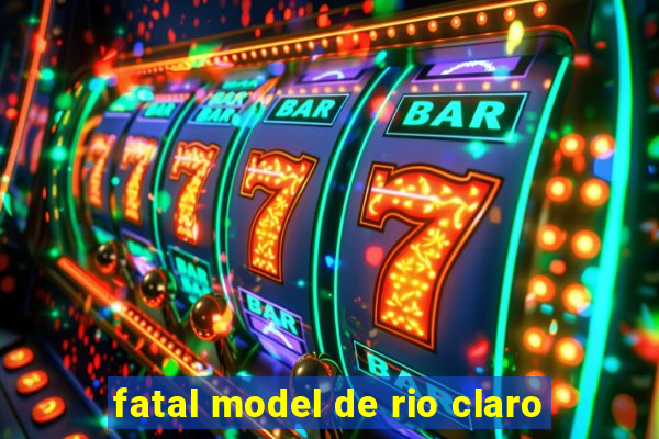 fatal model de rio claro